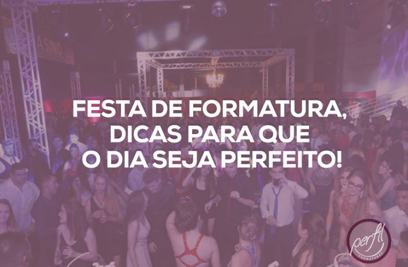 Festa de formatura, dicas para que este dia seja perfeito.